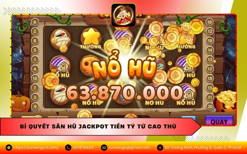 Bí quyết săn hũ Jackpot tiền tỷ từ cao thủ