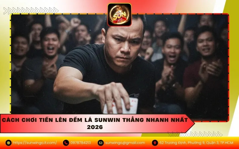 Cách Chơi Tiến Lên Đếm Lá Sunwin Thắng Nhanh Nhất 2026