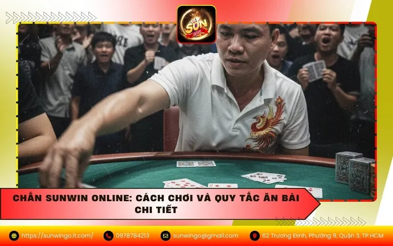 Chắn Sunwin Online: Cách Chơi Và Quy Tắc Ăn Bài Chi Tiết.