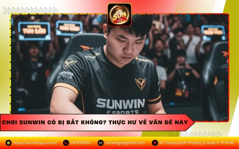 Chơi Sunwin Có Bị Bắt Không? Thực Hư Về Vấn Đề Này