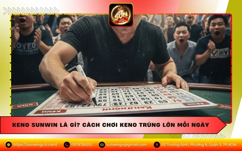 Keno Sunwin Là Gì? Cách Chơi Keno Trúng Lớn Mỗi Ngày