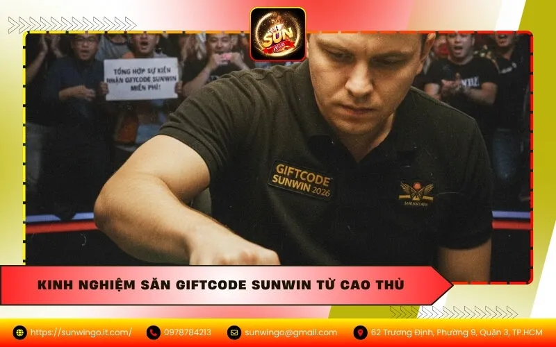 Kinh nghiệm săn Giftcode Sunwin từ cao thủ