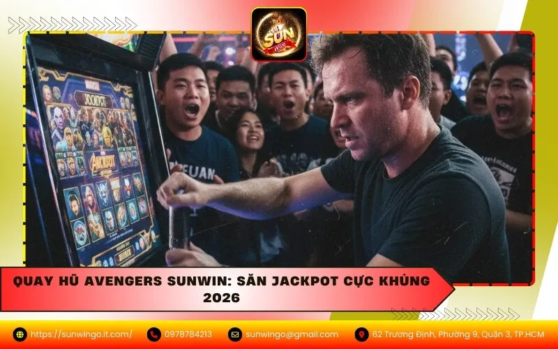 Quay Hũ Avengers Sunwin: Săn Jackpot Cực Khủng 2026