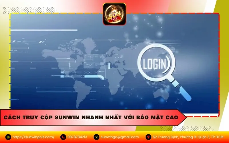 Cách Truy Cập Sunwin Nhanh Nhất Với Bảo Mật Cao