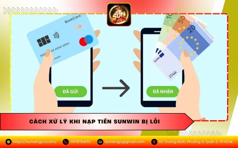 Cách Xử Lý Khi Nạp Tiền Sunwin Bị Lỗi