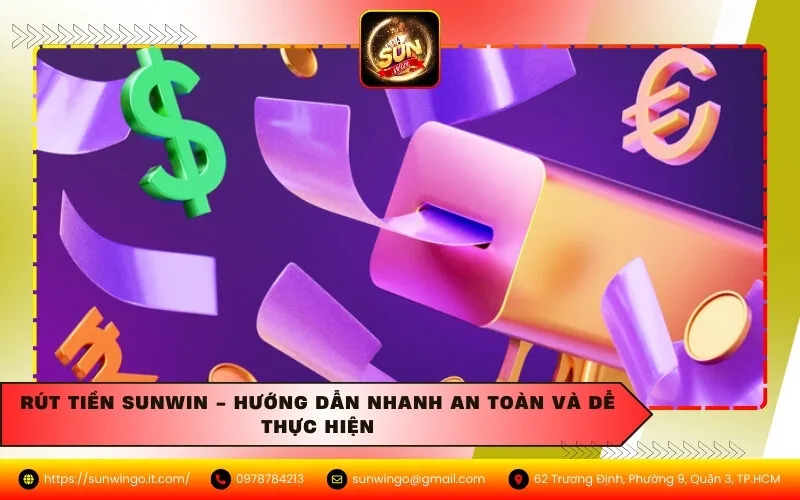 Rút Tiền Sunwin - Hướng Dẫn Nhanh An Toàn Và Dễ Thực Hiện